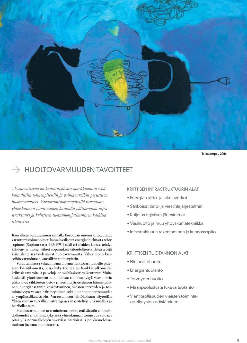 Kansallisen varautumisen rinnalla Euroopan unionissa toteutetut varautumistoimenpiteet, kansainvälisestä energiaohjelmasta tehty sopimus (Sopimussarja 115/1991) sekä eri maiden kanssa tehdyt kahden-