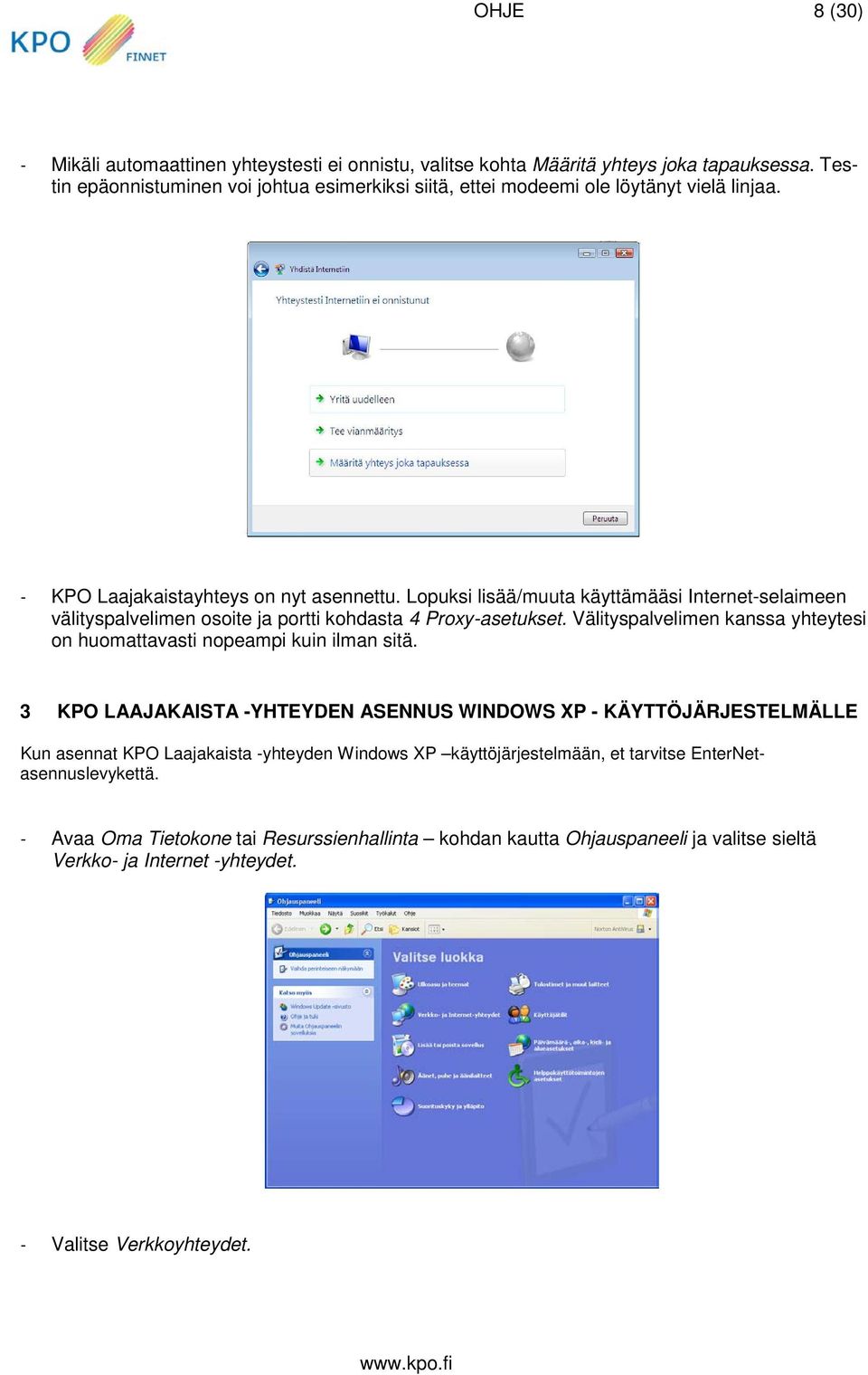 Lopuksi lisää/muuta käyttämääsi Internet-selaimeen välityspalvelimen osoite ja portti kohdasta 4 Proxy-asetukset.