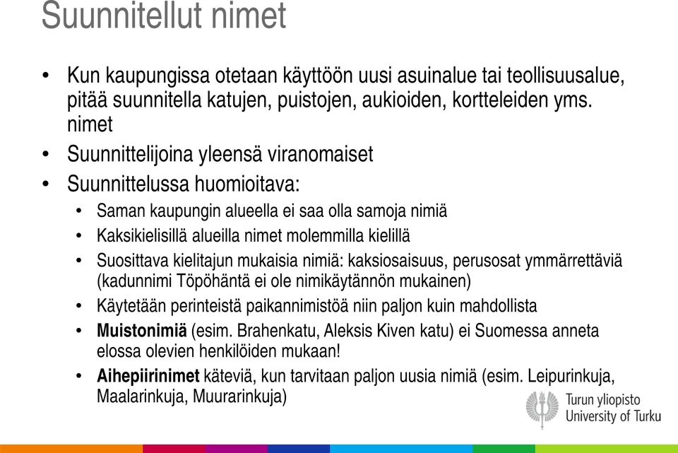 Suosittava kielitajun mukaisia nimiä: kaksiosaisuus, perusosat ymmärrettäviä (kadunnimi Töpöhäntä ei ole nimikäytännön mukainen) Käytetään perinteistä paikannimistöä niin paljon kuin