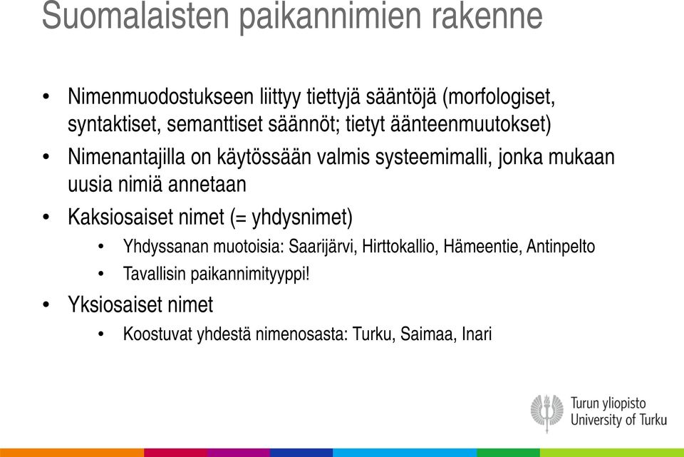 uusia nimiä annetaan Kaksiosaiset nimet (= yhdysnimet) Yhdyssanan muotoisia: Saarijärvi, Hirttokallio,