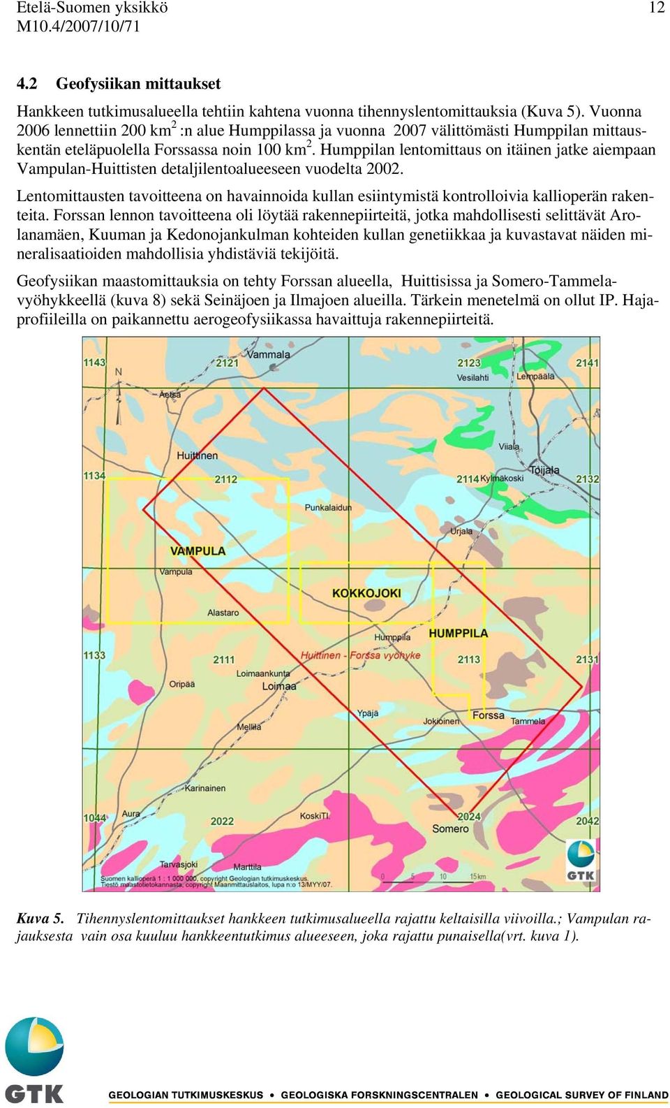 Humppilan lentomittaus on itäinen jatke aiempaan Vampulan-Huittisten detaljilentoalueeseen vuodelta 2002.