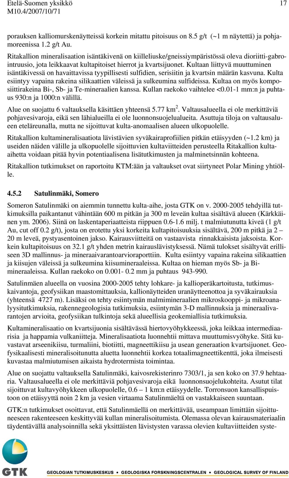 Kultaan liittyvä muuttuminen isäntäkivessä on havaittavissa tyypillisesti sulfidien, serisiitin ja kvartsin määrän kasvuna.