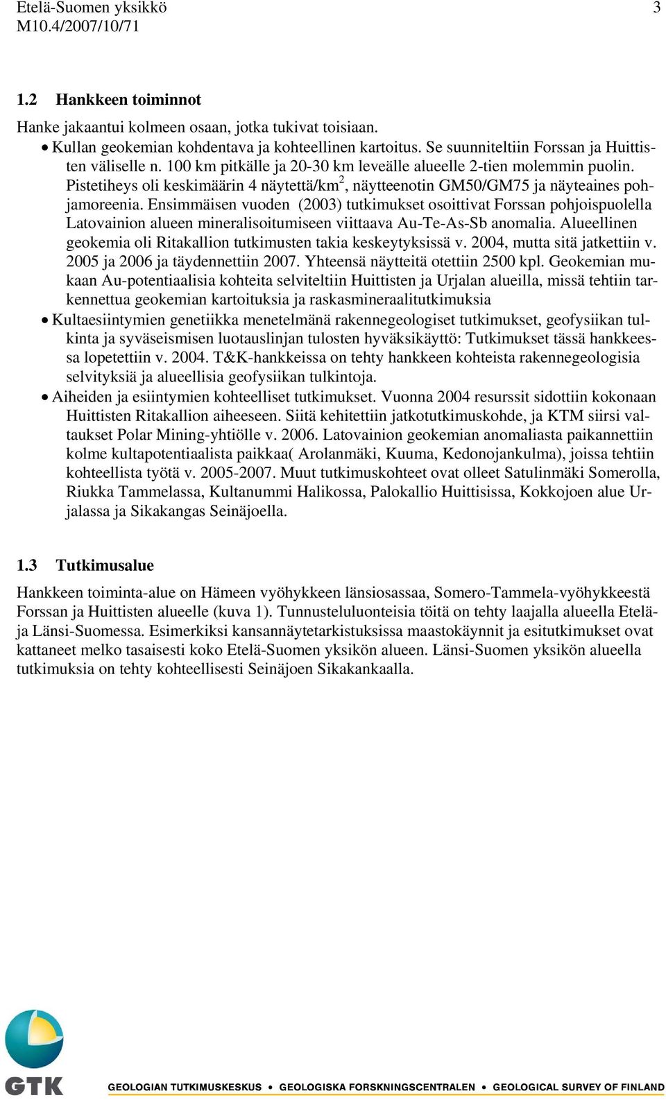 Pistetiheys oli keskimäärin 4 näytettä/km 2, näytteenotin GM50/GM75 ja näyteaines pohjamoreenia.