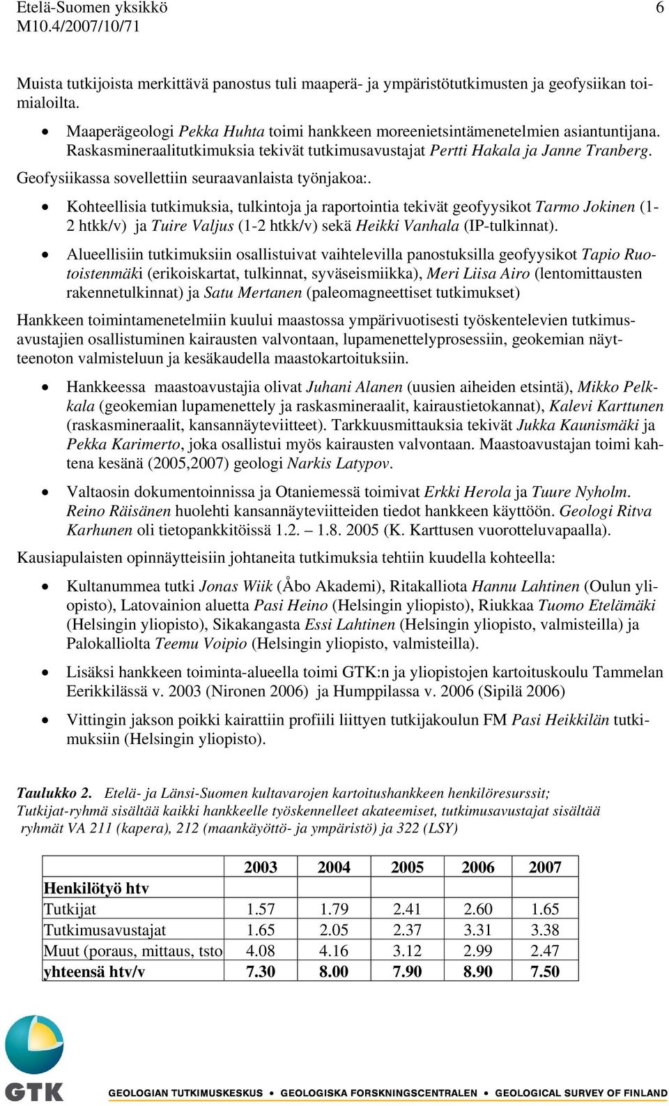 Geofysiikassa sovellettiin seuraavanlaista työnjakoa:.