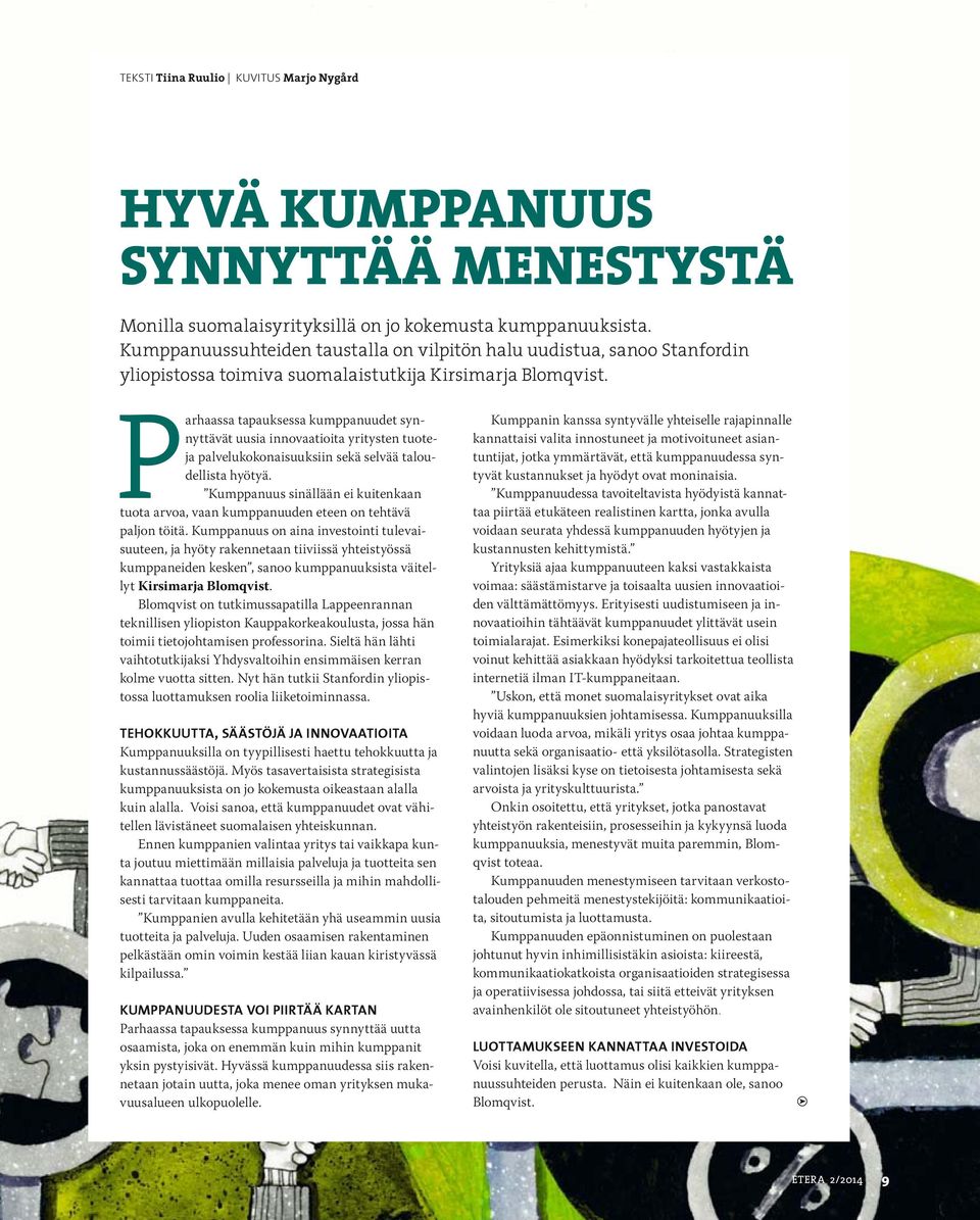 Parhaassa tapauksessa kumppanuudet synnyttävät uusia innovaatioita yritysten tuoteja palvelukokonaisuuksiin sekä selvää taloudellista hyötyä.