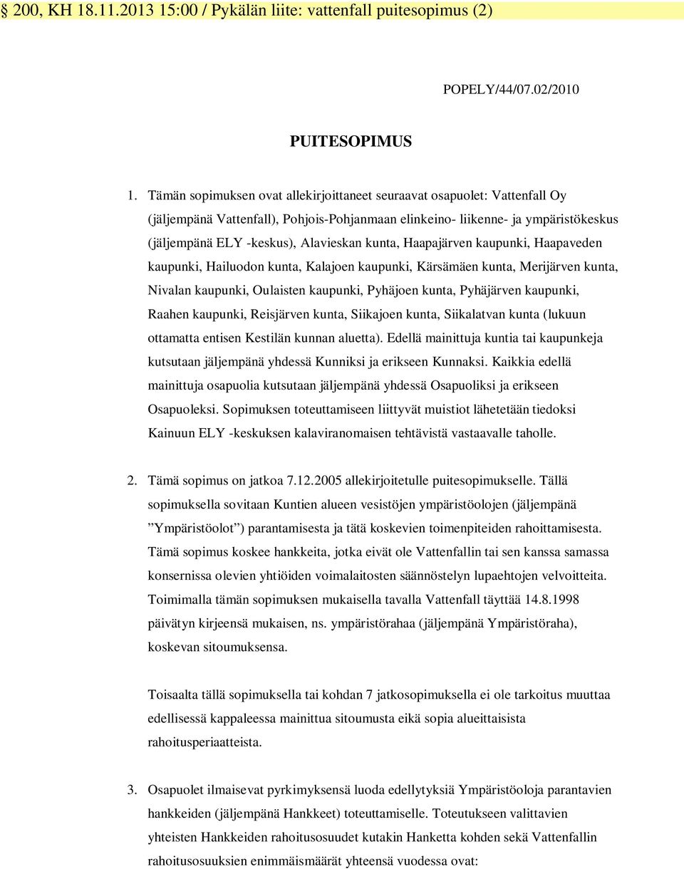 kunta, Haapajärven kaupunki, Haapaveden kaupunki, Hailuodon kunta, Kalajoen kaupunki, Kärsämäen kunta, Merijärven kunta, Nivalan kaupunki, Oulaisten kaupunki, Pyhäjoen kunta, Pyhäjärven kaupunki,