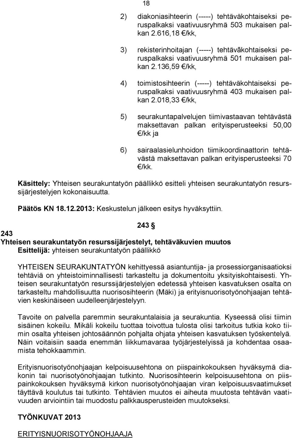 136,59 /kk, 4) toimistosihteerin (-----) tehtäväkohtaiseksi peruspalkaksi vaativuusryhmä 403 mukaisen palkan 2.