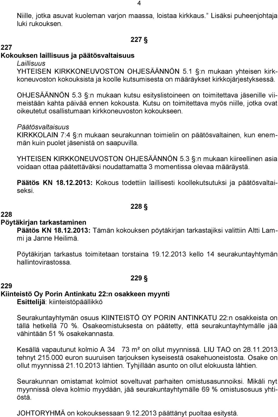 1 :n mukaan yhteisen kirkkoneuvoston kokouksista ja koolle kutsumisesta on määräykset kirkkojärjestyksessä. OHJESÄÄNNÖN 5.