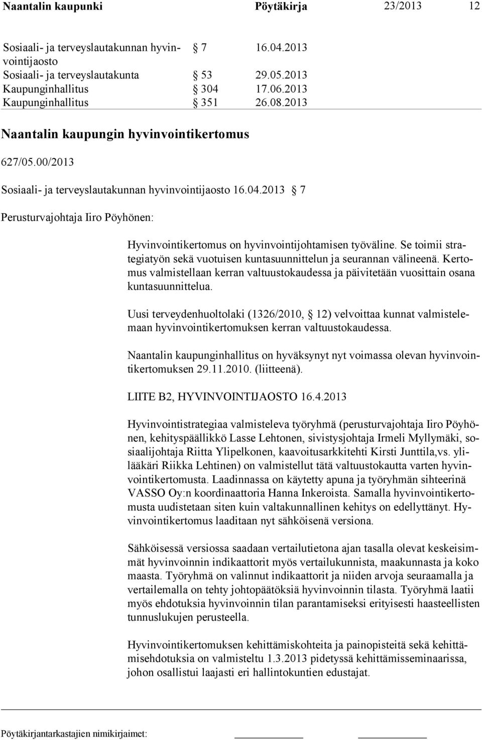 2013 7 Perusturvajohtaja Iiro Pöyhönen: Hyvinvointikertomus on hyvinvointijohtamisen työväline. Se toimii strategia työn sekä vuotui sen kun tasuunnittelun ja seu rannan väli nee nä.