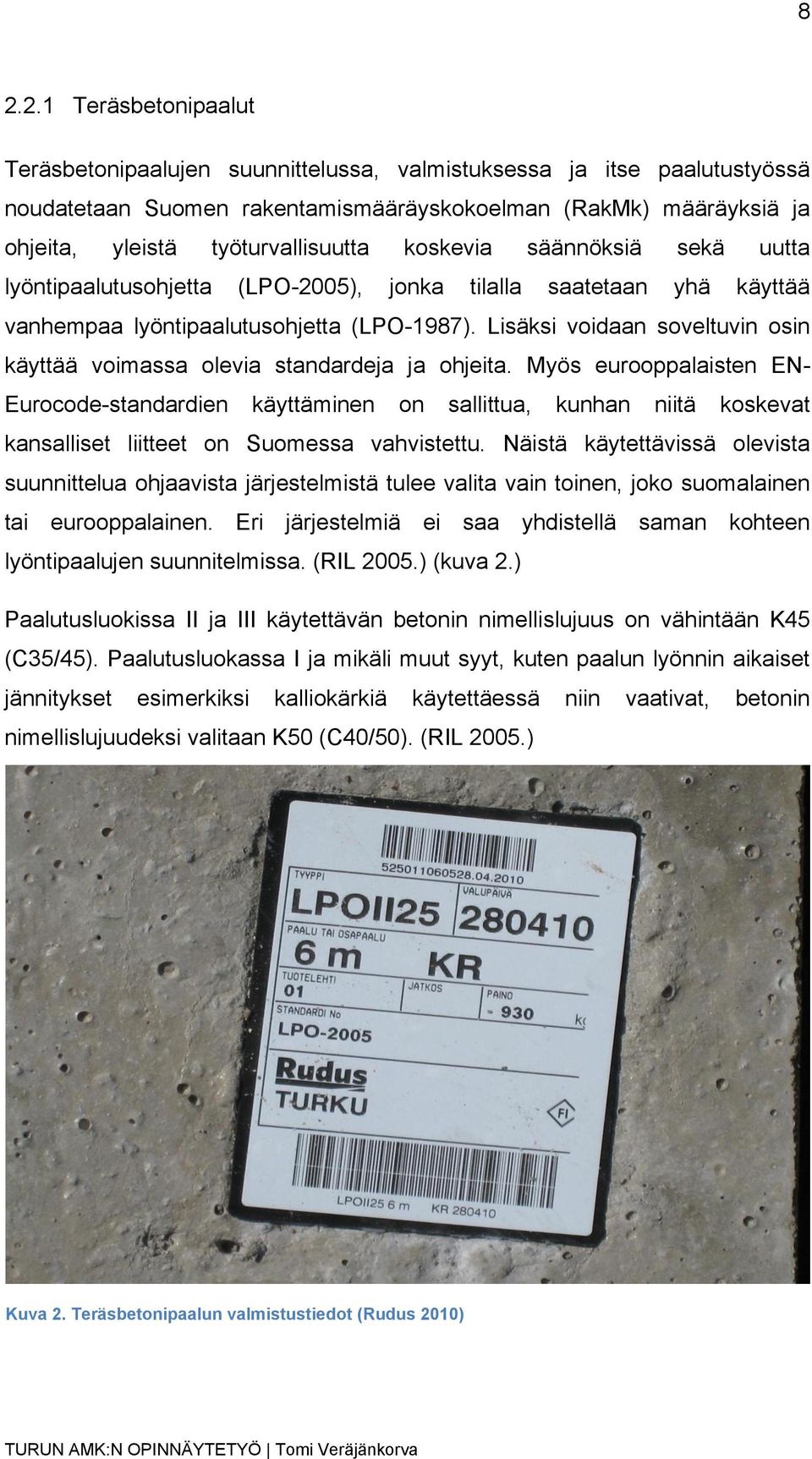 Lisäksi voidaan soveltuvin osin käyttää voimassa olevia standardeja ja ohjeita.