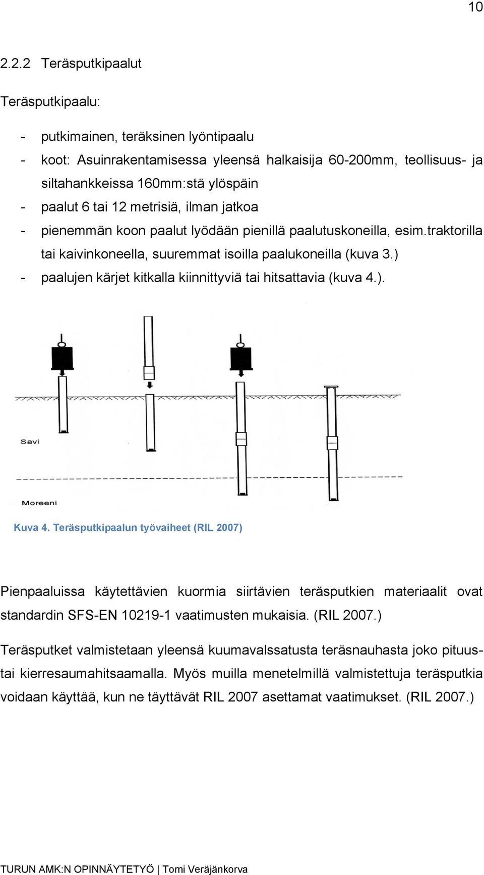 ) - paalujen kärjet kitkalla kiinnittyviä tai hitsattavia (kuva 4.). Kuva 4.