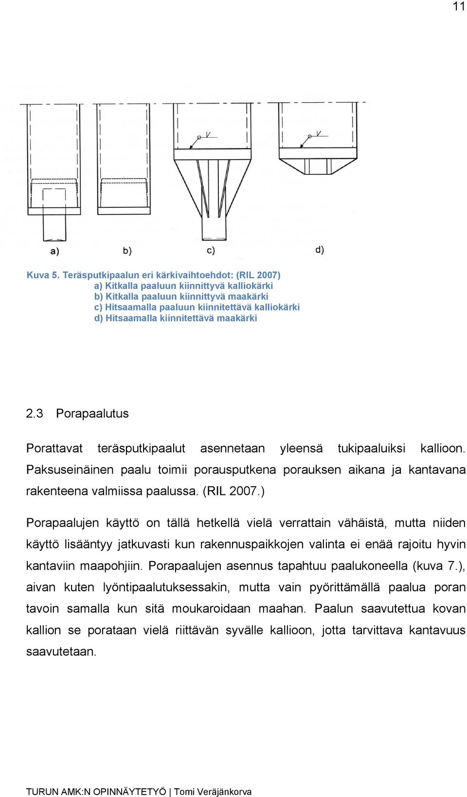 kiinnitettävä maakärki 2.3 Porapaalutus Porattavat teräsputkipaalut asennetaan yleensä tukipaaluiksi kallioon.