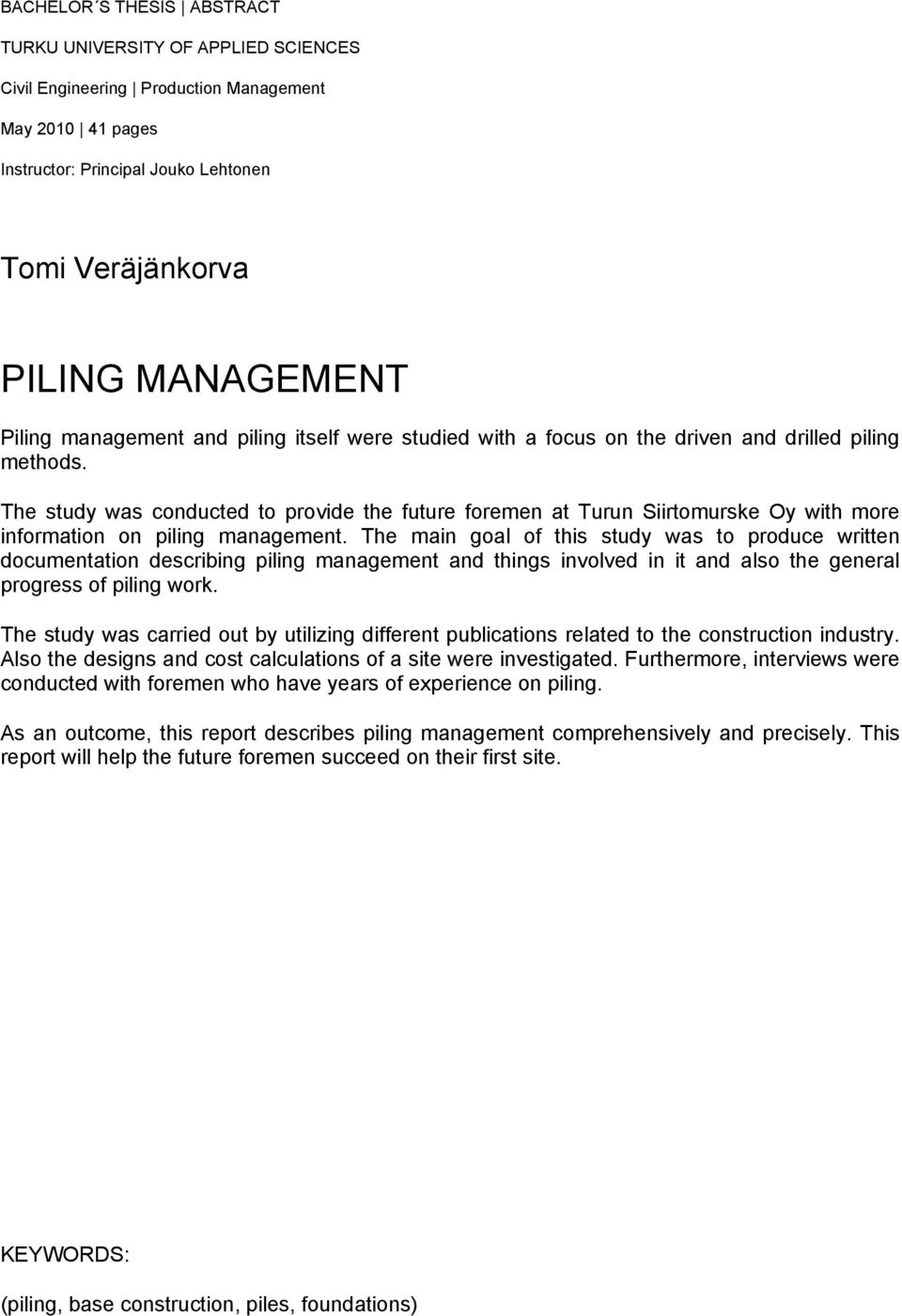 The study was conducted to provide the future foremen at Turun Siirtomurske Oy with more information on piling management.