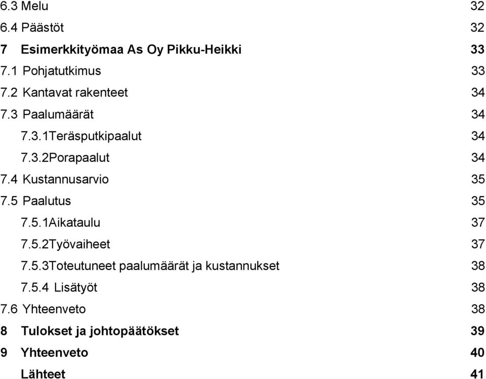 4 Kustannusarvio 35 7.5 Paalutus 35 7.5.1Aikataulu 37 7.5.2Työvaiheet 37 7.5.3Toteutuneet paalumäärät ja kustannukset 38 7.
