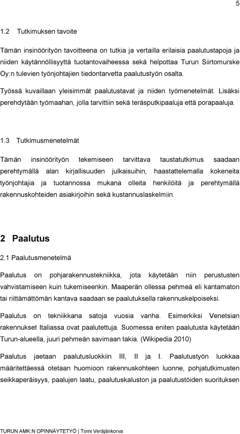 Lisäksi perehdytään työmaahan, jolla tarvittiin sekä teräsputkipaaluja että porapaaluja. 1.