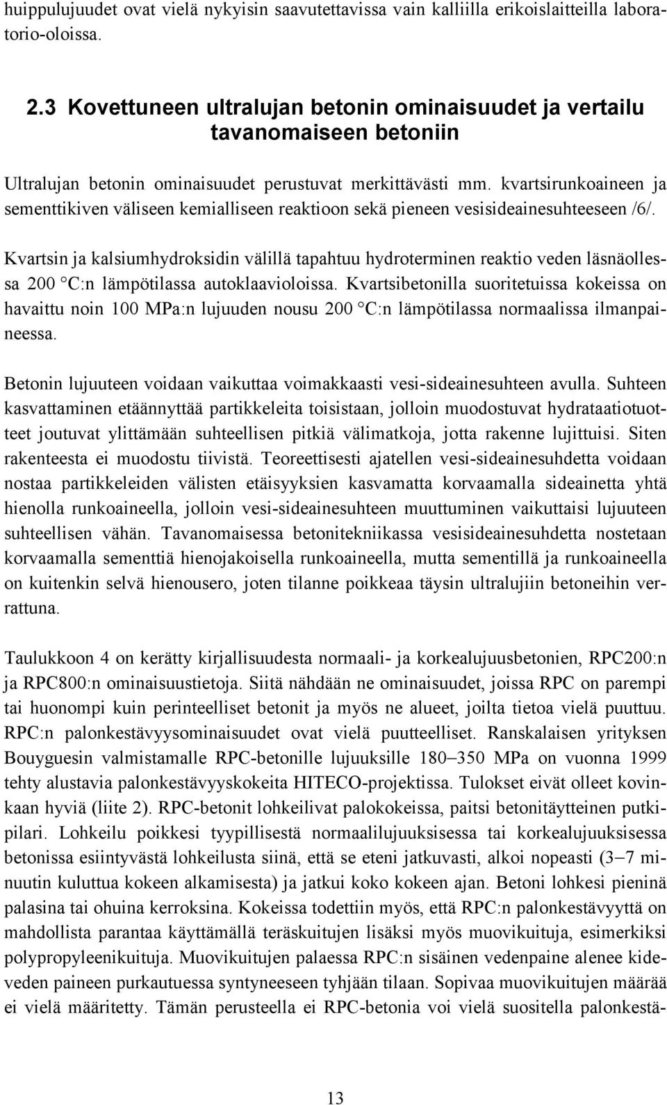 kvartsirunkoaineen ja sementtikiven väliseen kemialliseen reaktioon sekä pieneen vesisideainesuhteeseen /6/.