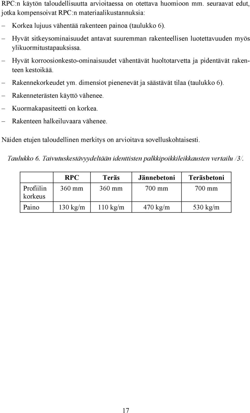 Rakennekorkeudet ym. dimensiot pienenevät ja säästävät tilaa (taulukko 6). Rakenneterästen käyttö vähenee. Kuormakapasiteetti on korkea. Rakenteen halkeiluvaara vähenee.
