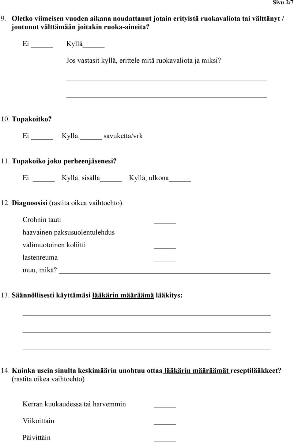 Ei Kyllä, sisällä Kyllä, ulkona 12. Diagnoosisi (rastita oikea vaihtoehto): Crohnin tauti haavainen paksusuolentulehdus välimuotoinen koliitti lastenreuma muu, mikä? 13.