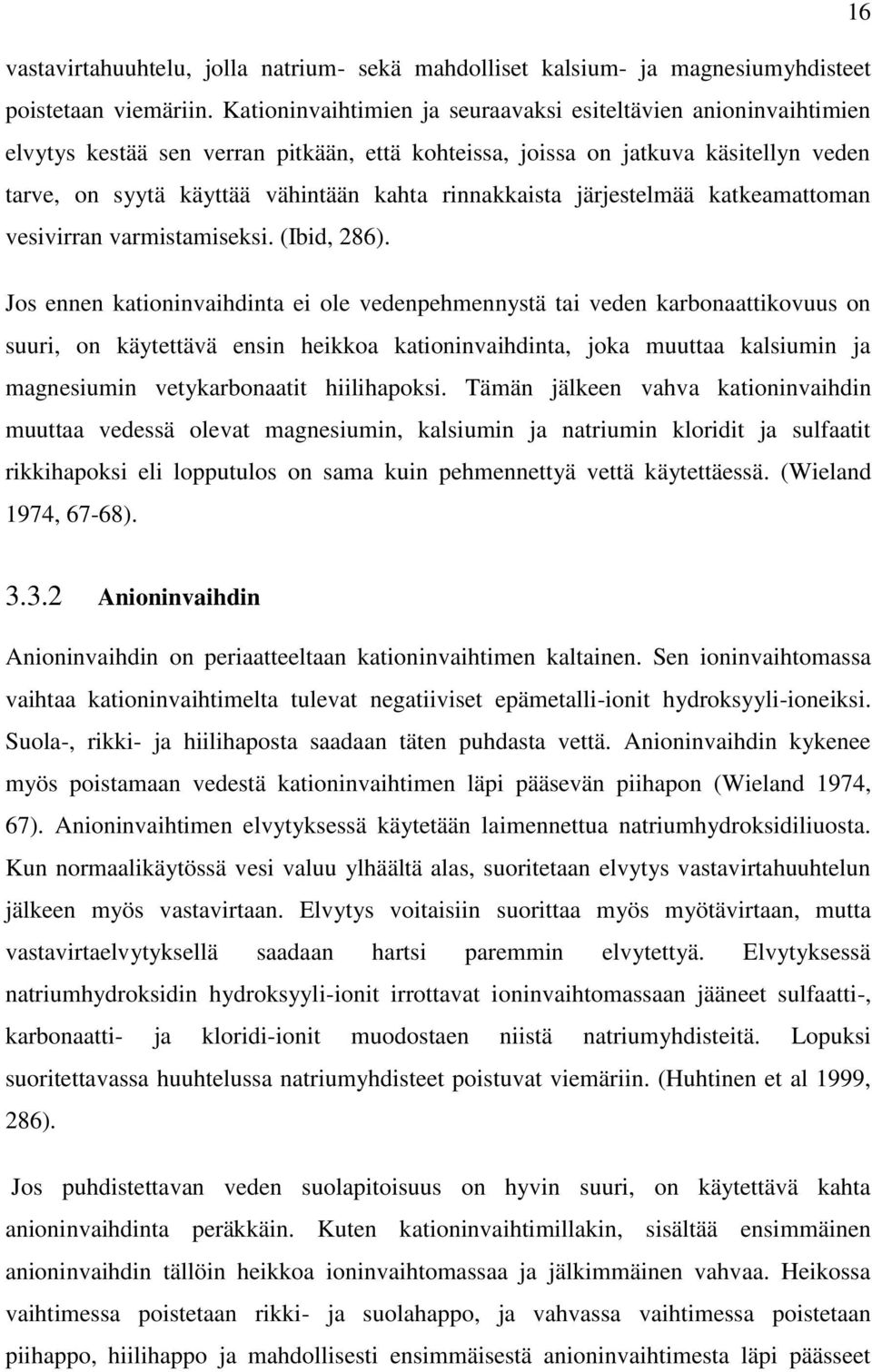 rinnakkaista järjestelmää katkeamattoman vesivirran varmistamiseksi. (Ibid, 286).