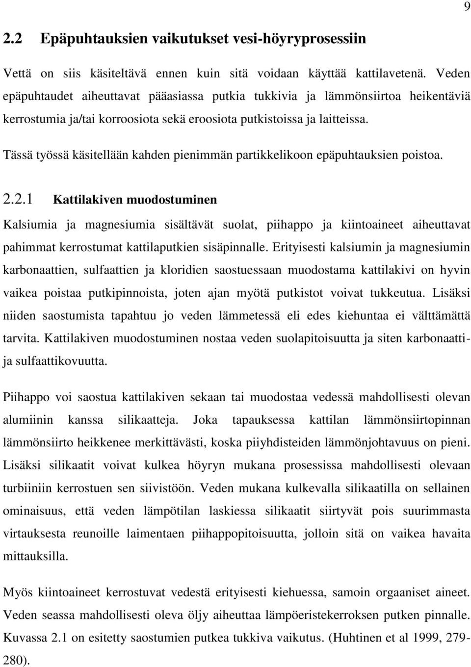 Tässä työssä käsitellään kahden pienimmän partikkelikoon epäpuhtauksien poistoa. 2.