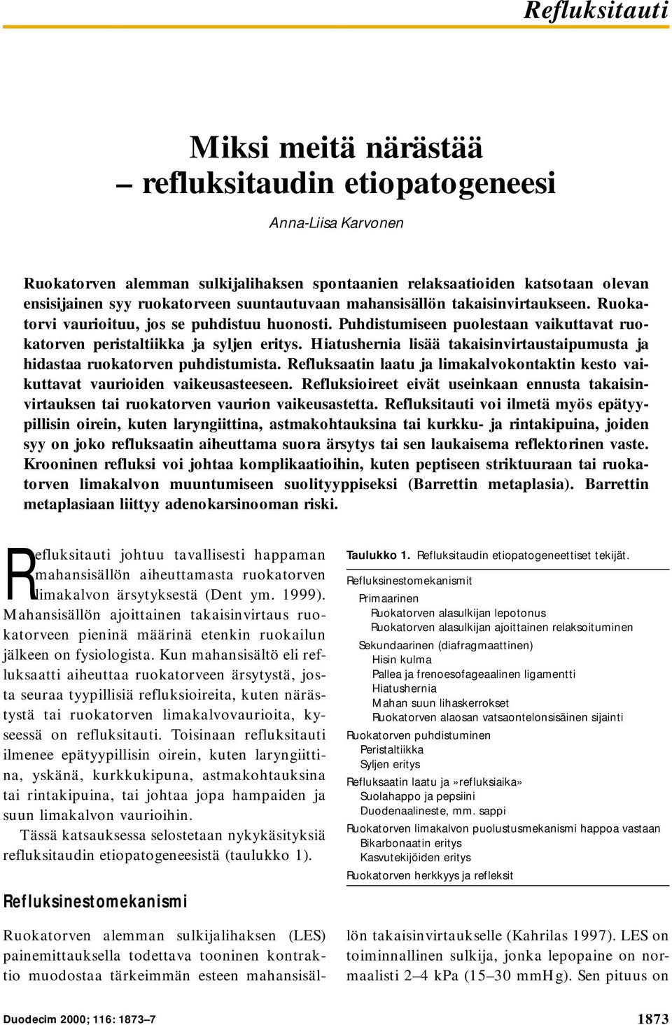 Hiatushernia lisää takaisinvirtaustaipumusta ja hidastaa ruokatorven puhdistumista. Refluksaatin laatu ja limakalvokontaktin kesto vaikuttavat vaurioiden vaikeusasteeseen.