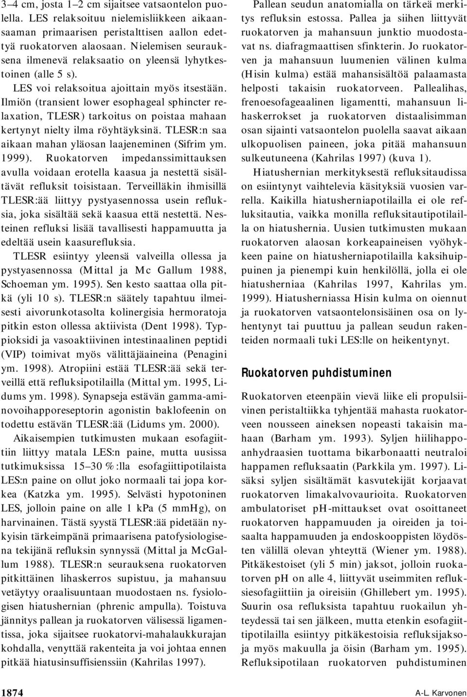 Ilmiön (transient lower esophageal sphincter relaxation, TLESR) tarkoitus on poistaa mahaan kertynyt nielty ilma röyhtäyksinä. TLESR:n saa aikaan mahan yläosan laajeneminen (Sifrim ym. 1999).