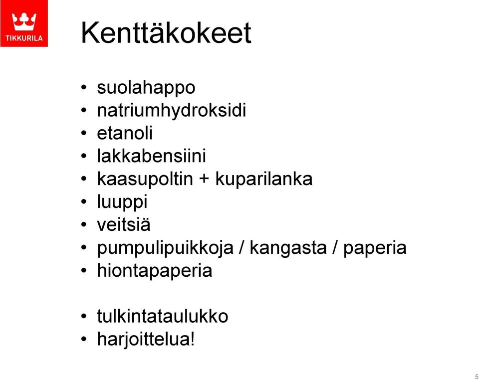 kuparilanka luuppi veitsiä pumpulipuikkoja /