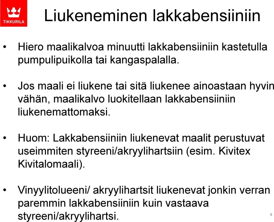 liukenemattomaksi. Huom: Lakkabensiiniin liukenevat maalit perustuvat useimmiten styreeni/akryylihartsiin (esim.