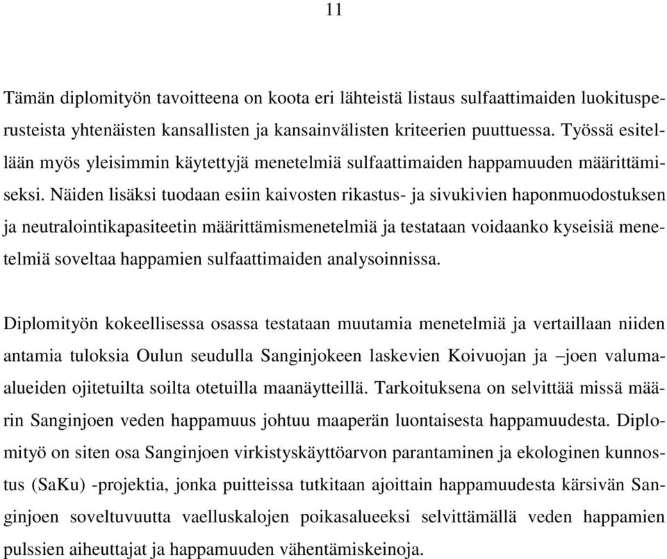 Näiden lisäksi tuodaan esiin kaivosten rikastus- ja sivukivien haponmuodostuksen ja neutralointikapasiteetin määrittämismenetelmiä ja testataan voidaanko kyseisiä menetelmiä soveltaa happamien