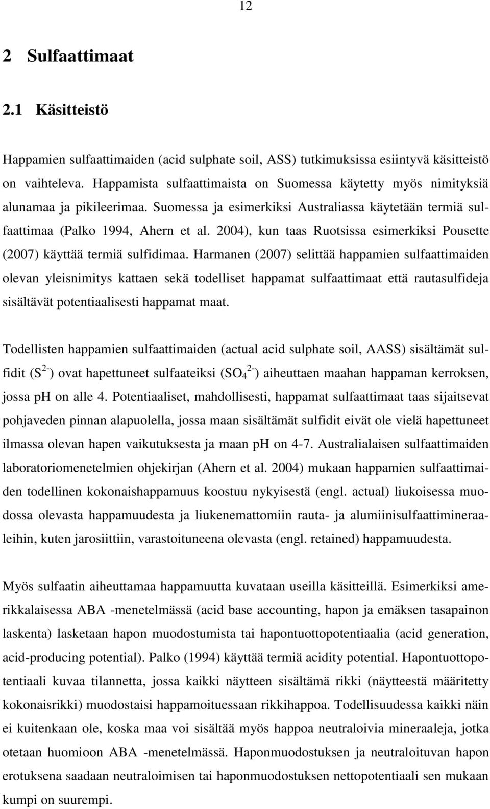 2004), kun taas Ruotsissa esimerkiksi Pousette (2007) käyttää termiä sulfidimaa.