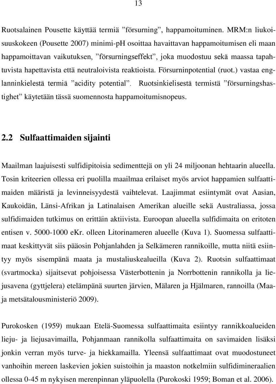 neutraloivista reaktioista. Försurninpotential (ruot.) vastaa englanninkielestä termiä acidity potential.