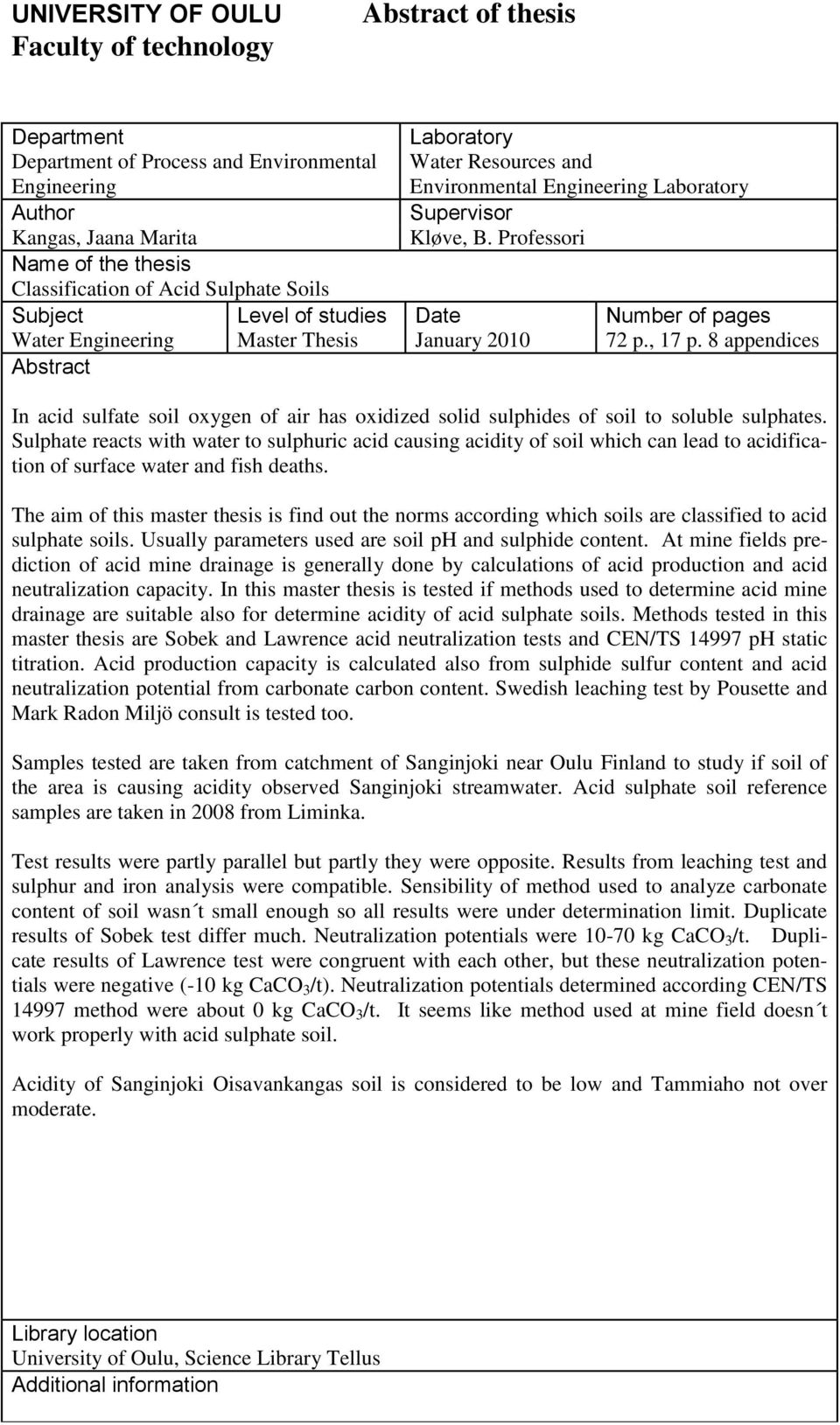 Professori Name of the thesis Classification of Acid Sulphate Soils Subject Level of studies Date Number of pages Water Engineering Master Thesis January 2010 72 p., 17 p.