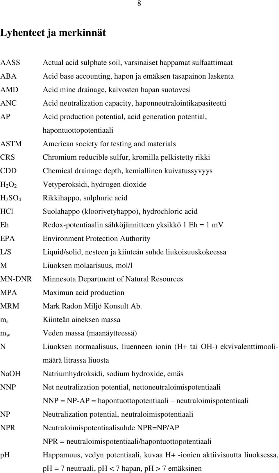 generation potential, hapontuottopotentiaali American society for testing and materials Chromium reducible sulfur, kromilla pelkistetty rikki Chemical drainage depth, kemiallinen kuivatussyvyys