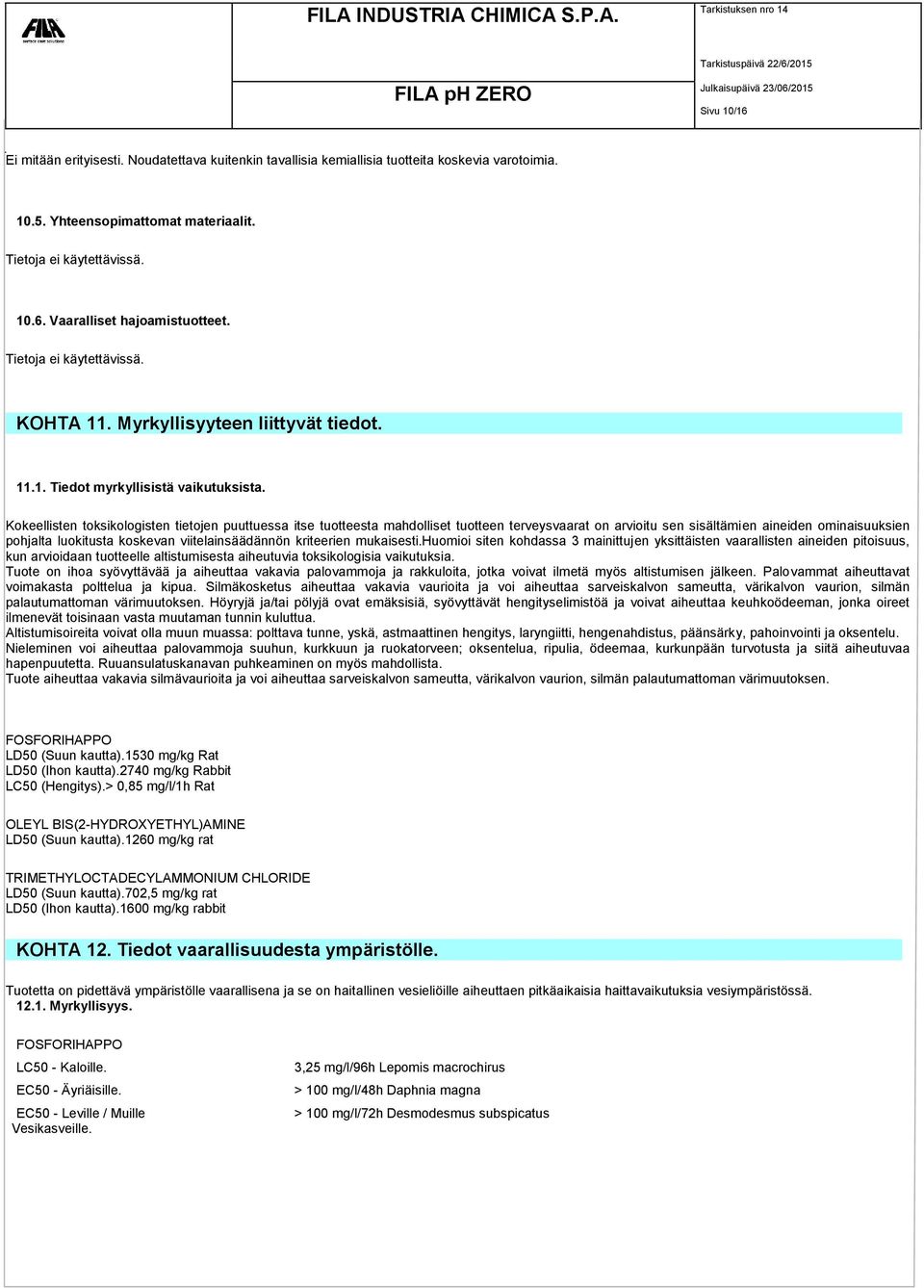 Kokeellisten toksikologisten tietojen puuttuessa itse tuotteesta mahdolliset tuotteen terveysvaarat on arvioitu sen sisältämien aineiden ominaisuuksien pohjalta luokitusta koskevan viitelainsäädännön