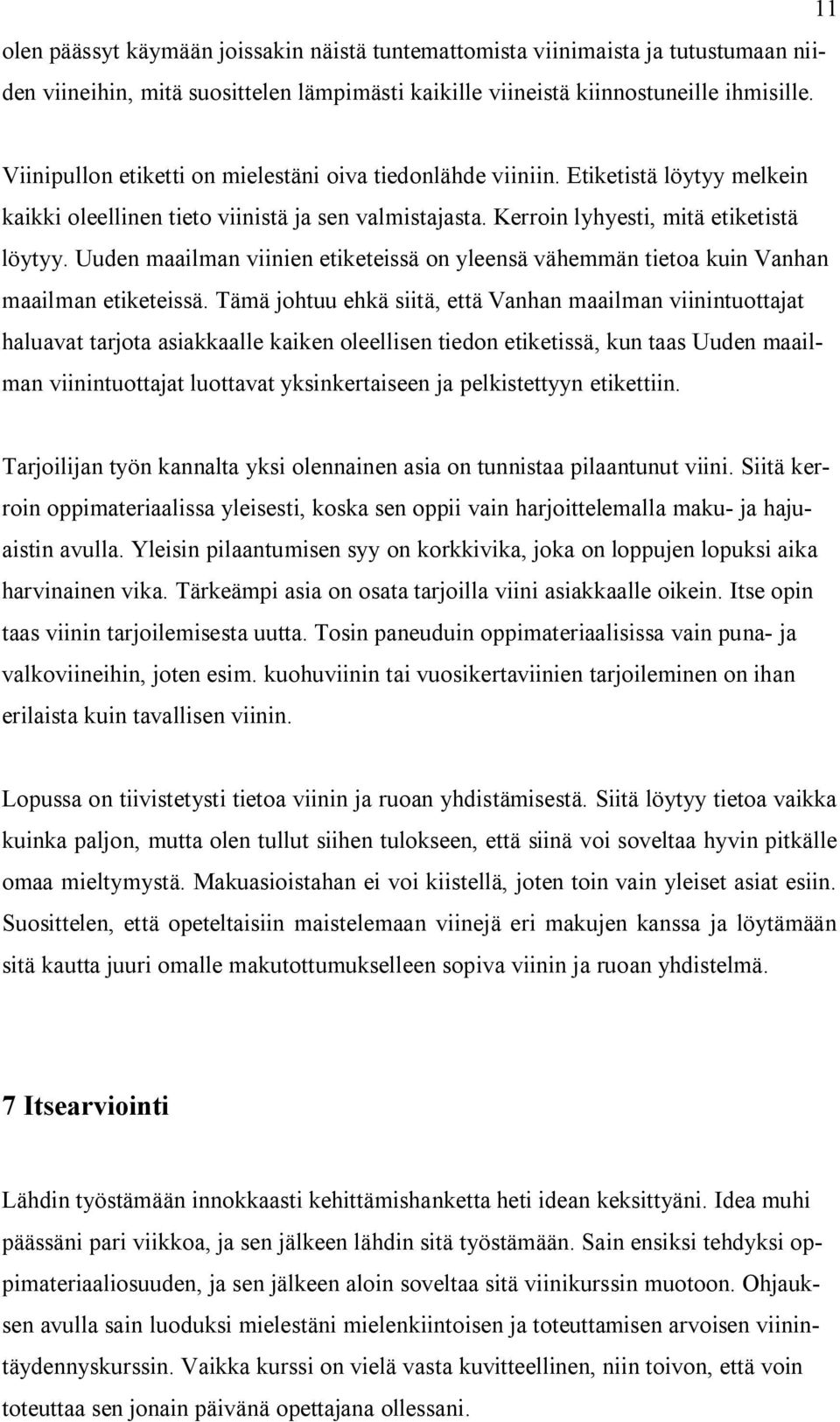 Uuden maailman viinien etiketeissä on yleensä vähemmän tietoa kuin Vanhan maailman etiketeissä.