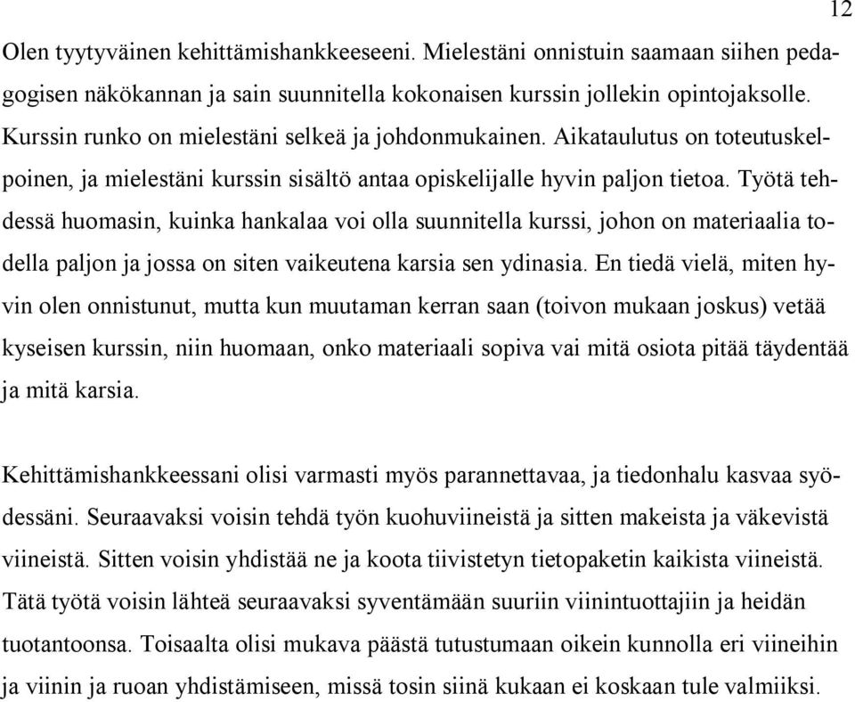 Työtä tehdessä huomasin, kuinka hankalaa voi olla suunnitella kurssi, johon on materiaalia todella paljon ja jossa on siten vaikeutena karsia sen ydinasia.