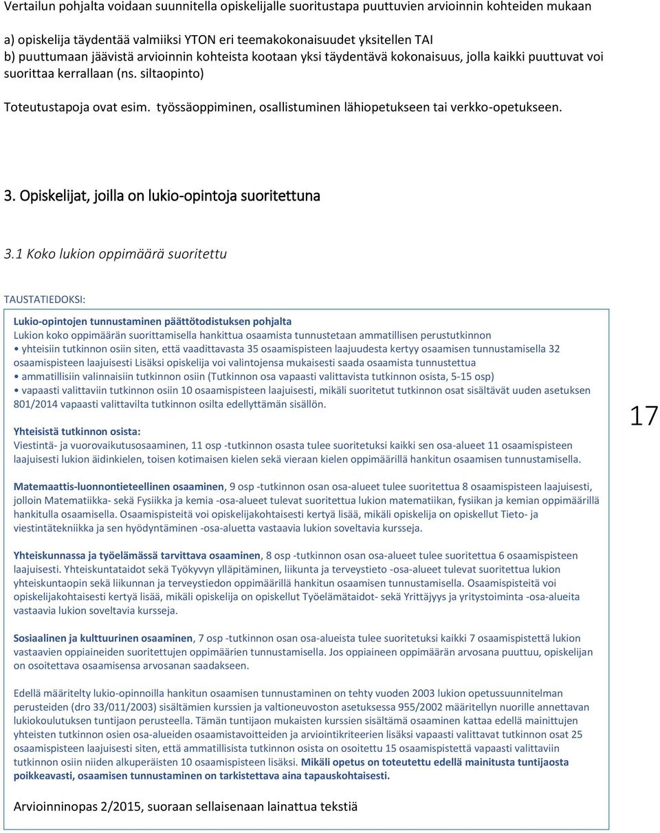 työssäoppiminen, osallistuminen lähiopetukseen tai verkko-opetukseen. 3. Opiskelijat, joilla on lukio-opintoja suoritettuna 3.