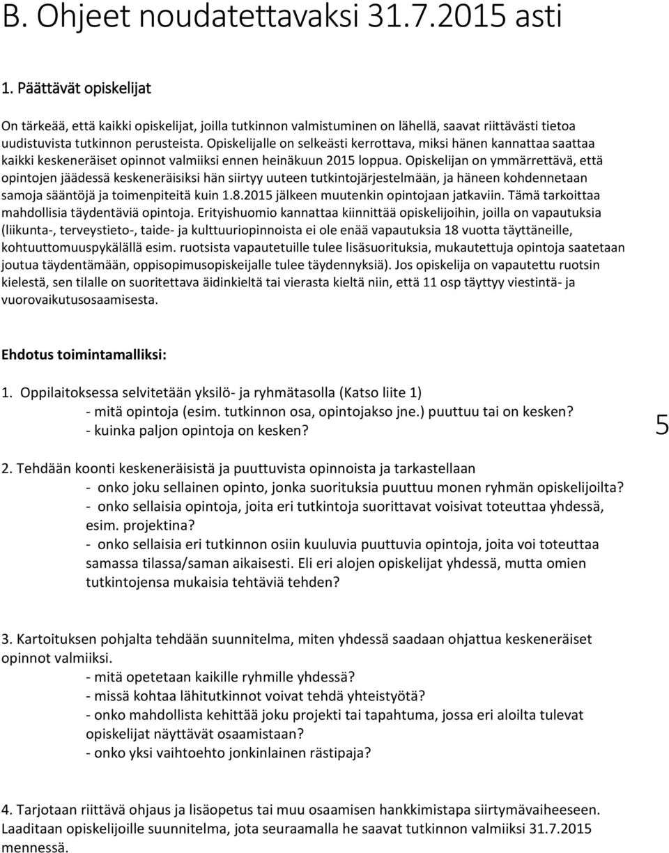 Opiskelijalle on selkeästi kerrottava, miksi hänen kannattaa saattaa kaikki keskeneräiset opinnot valmiiksi ennen heinäkuun 2015 loppua.