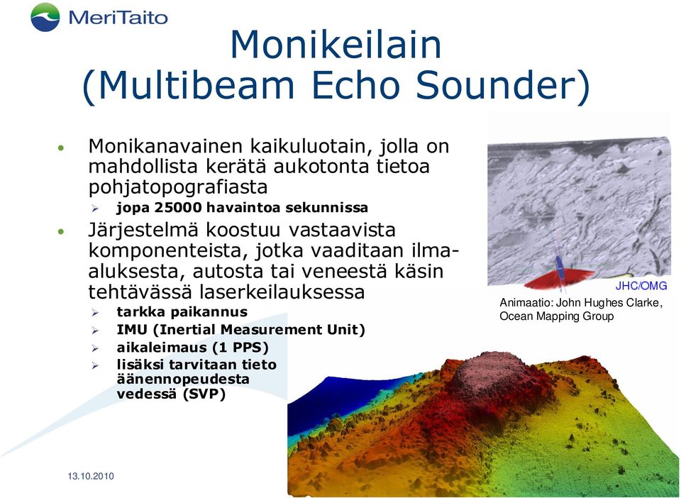 ilmaaluksesta, autosta tai veneestä käsin tehtävässä laserkeilauksessa tarkka paikannus IMU (Inertial Measurement Unit)