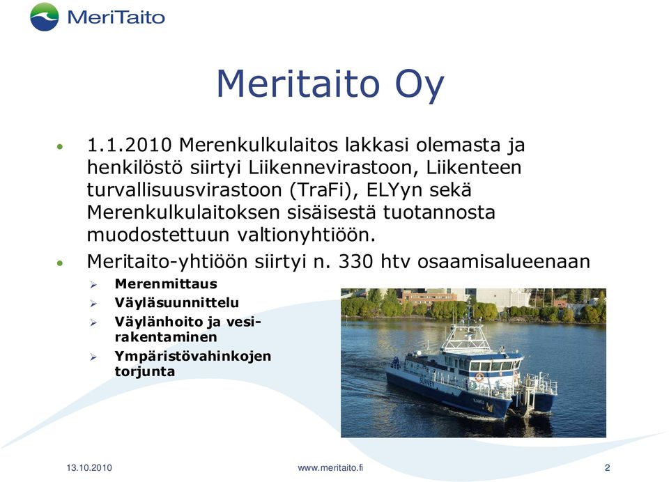 turvallisuusvirastoon (TraFi), ELYyn sekä Merenkulkulaitoksen sisäisestä tuotannosta muodostettuun