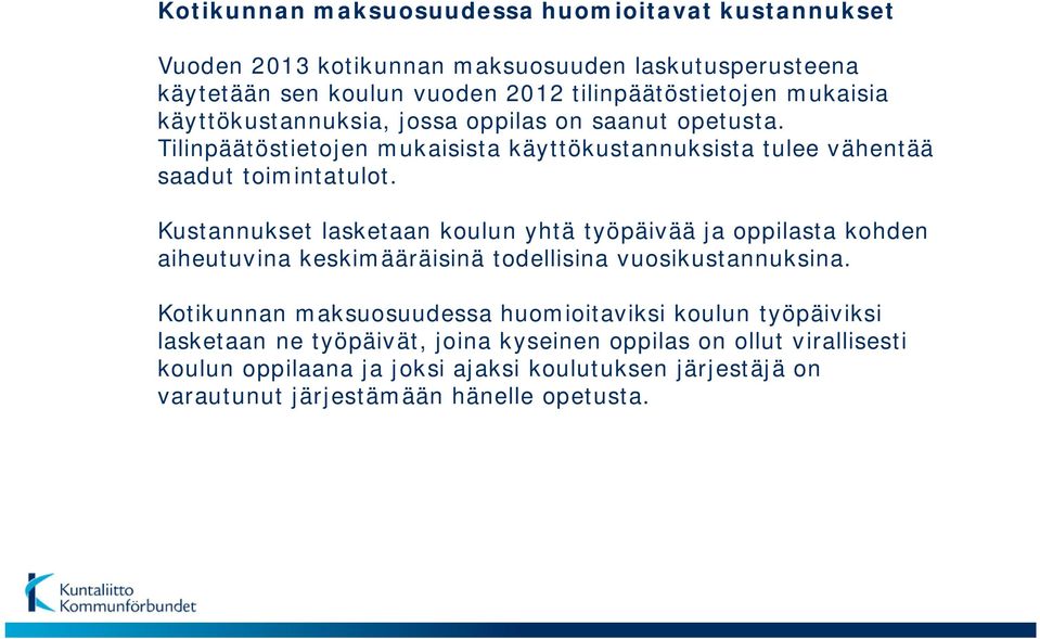 Kustannukset lasketaan koulun yhtä työpäivää ja oppilasta kohden aiheutuvina keskimääräisinä todellisina vuosikustannuksina.