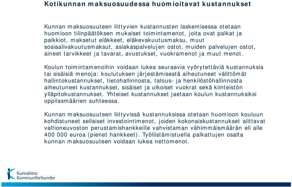 Koulun toimintamenoihin voidaan lukea seuraavia vyörytettäviä kustannuksia tai sisäisiä menoja: koulutuksen järjestämisestä aiheutuneet välittömät hallintokustannukset, tietohallinnosta, talous- ja