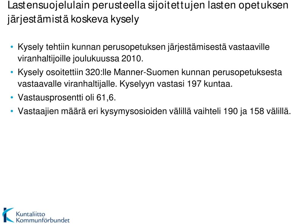 Kysely osoitettiin 320:lle Manner-Suomen kunnan perusopetuksesta vastaavalle viranhaltijalle.