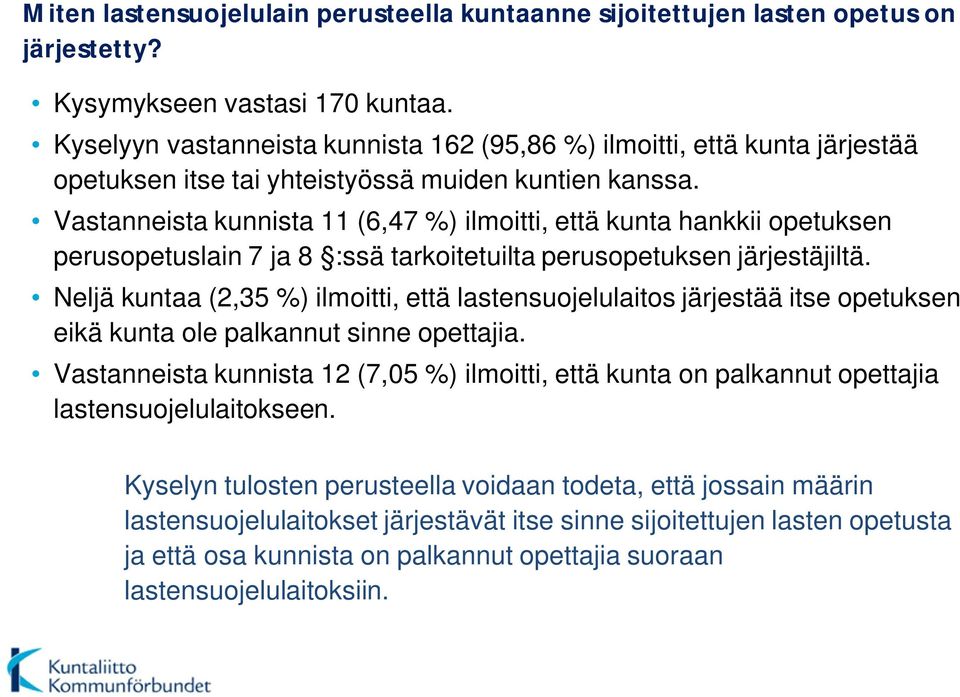 Vastanneista kunnista 11 (6,47 %) ilmoitti, että kunta hankkii opetuksen perusopetuslain 7 ja 8 :ssä tarkoitetuilta perusopetuksen järjestäjiltä.