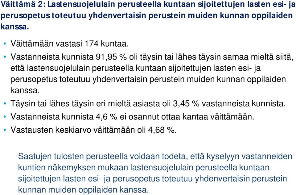 muiden kunnan oppilaiden kanssa. Täysin tai lähes täysin eri mieltä asiasta oli 3,45 % vastanneista kunnista. Vastanneista kunnista 4,6 % ei osannut ottaa kantaa väittämään.