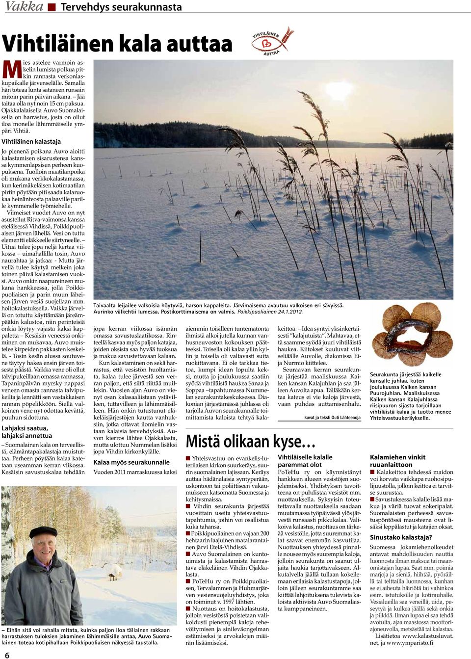 Ojakkalalaisella Auvo Suomalaisella on harrastus, josta on ollut iloa monelle lähimmäiselle ympäri Vihtiä.