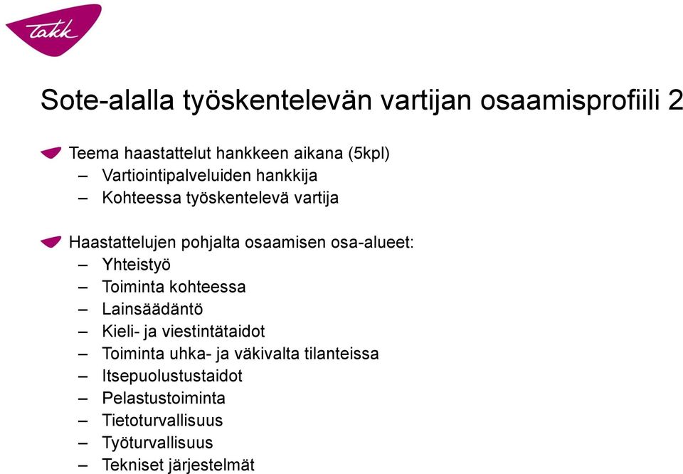 osa-alueet: Yhteistyö Toiminta kohteessa Lainsäädäntö Kieli- ja viestintätaidot Toiminta uhka- ja