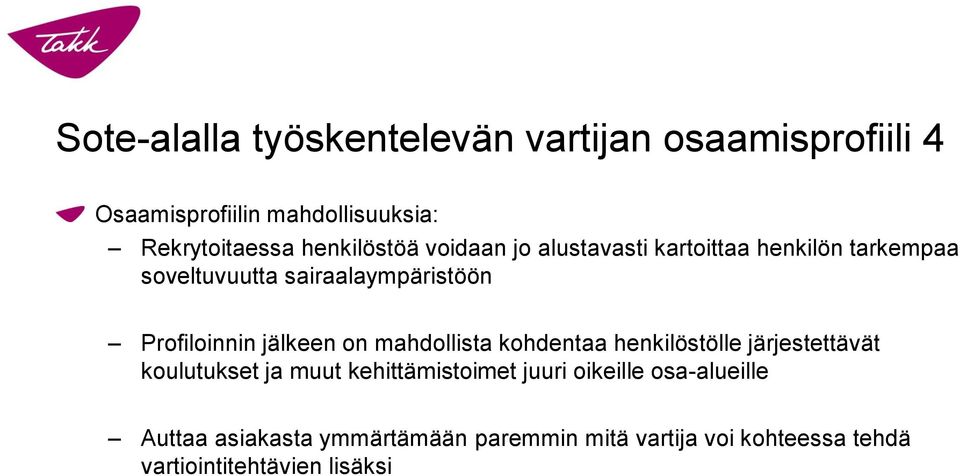 Profiloinnin jälkeen on mahdollista kohdentaa henkilöstölle järjestettävät koulutukset ja muut