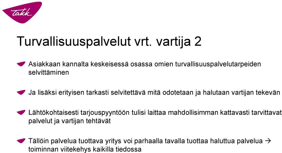 erityisen tarkasti selvitettävä mitä odotetaan ja halutaan vartijan tekevän Lähtökohtaisesti tarjouspyyntöön