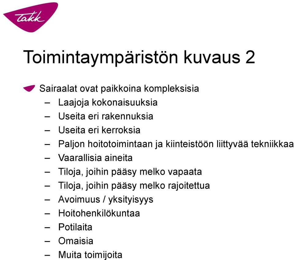 liittyvää tekniikkaa Vaarallisia aineita Tiloja, joihin pääsy melko vapaata Tiloja, joihin